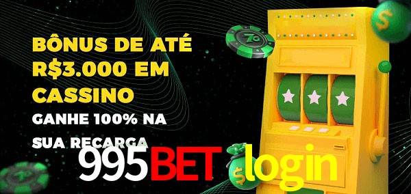 995bet login melhor bônus de depósito